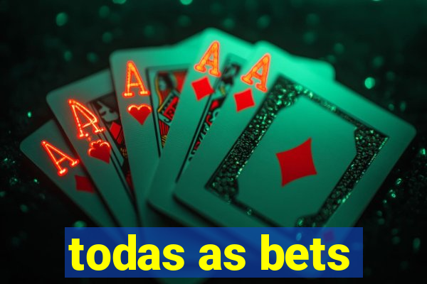 todas as bets